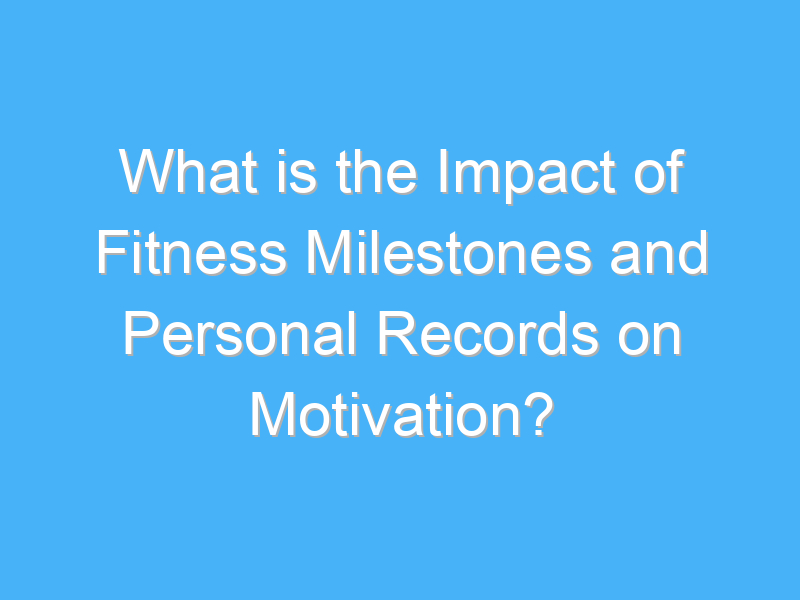 what is the impact of fitness milestones and personal records on motivation 3229 2