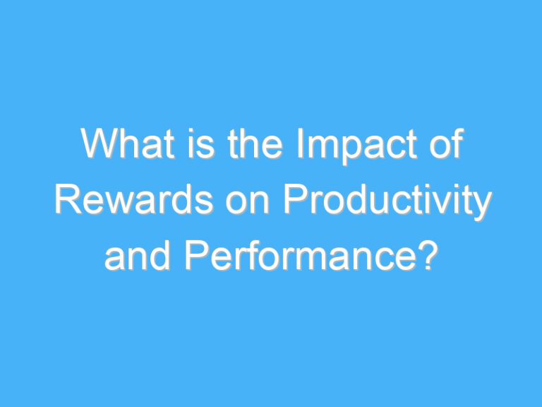 What is the Impact of Rewards on Productivity and Performance?