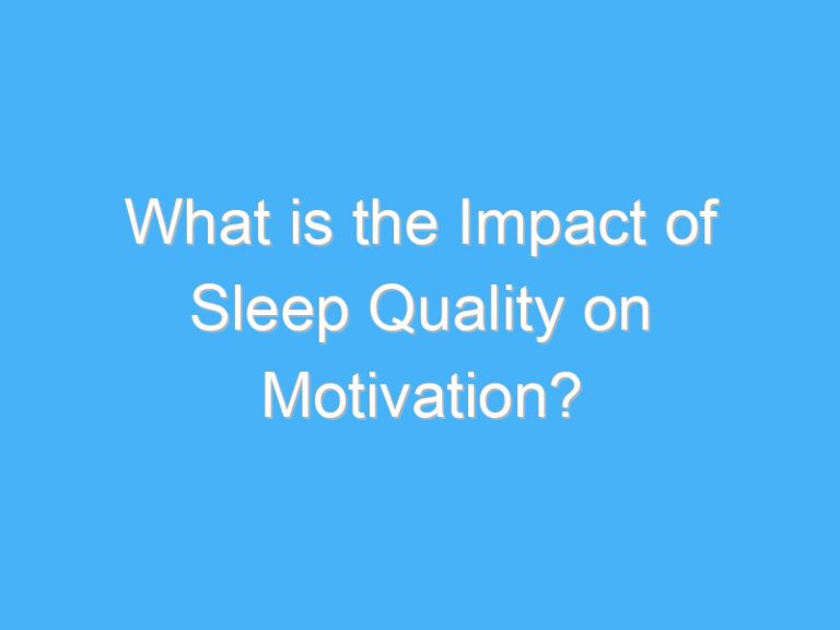 What is the Impact of Sleep Quality on Motivation?