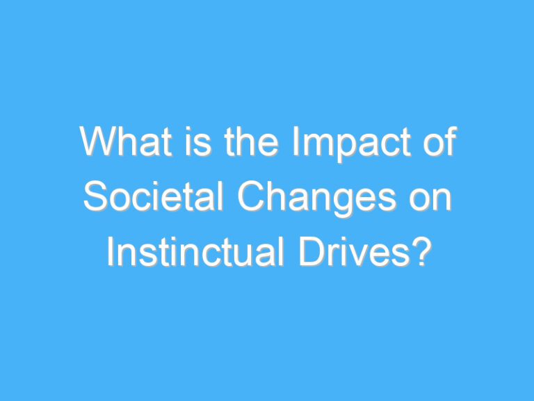 What is the Impact of Societal Changes on Instinctual Drives?