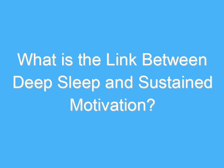 What is the Link Between Deep Sleep and Sustained Motivation?