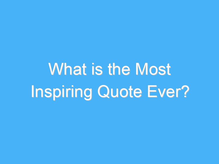 What is the Most Inspiring Quote Ever?