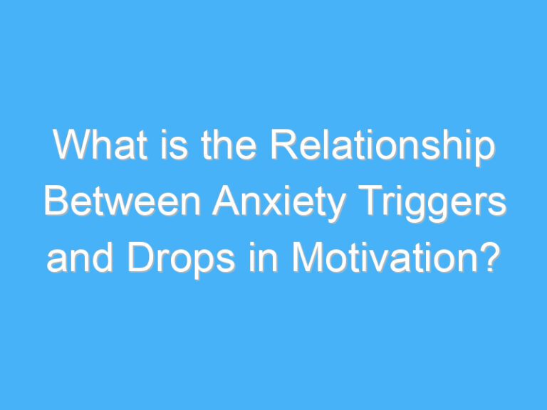 What is the Relationship Between Anxiety Triggers and Drops in Motivation?
