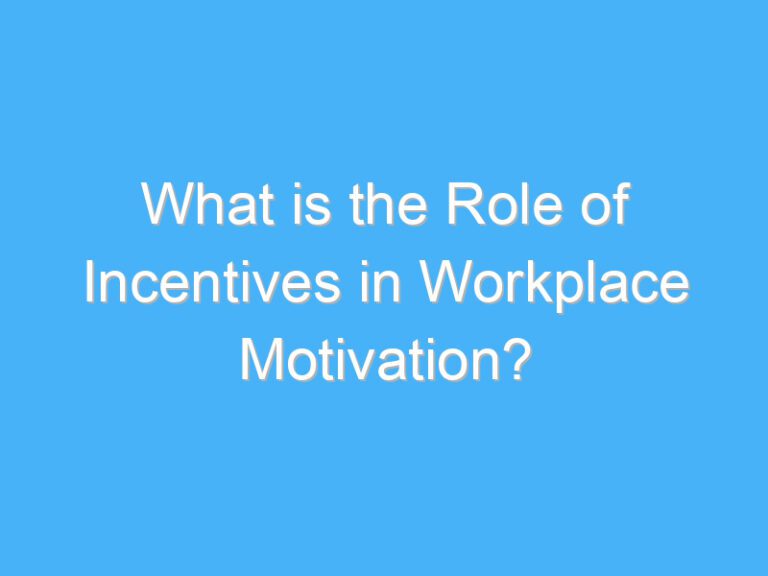 What is the Role of Incentives in Workplace Motivation?