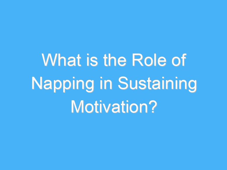 What is the Role of Napping in Sustaining Motivation?