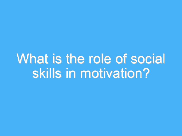 What is the role of social skills in motivation?