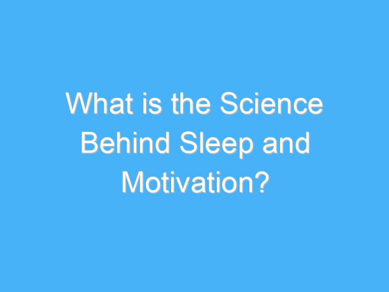 What is the Science Behind Sleep and Motivation?