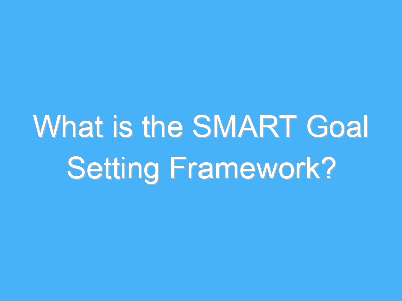 what is the smart goal setting framework 2991 1