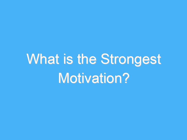 What is the Strongest Motivation?