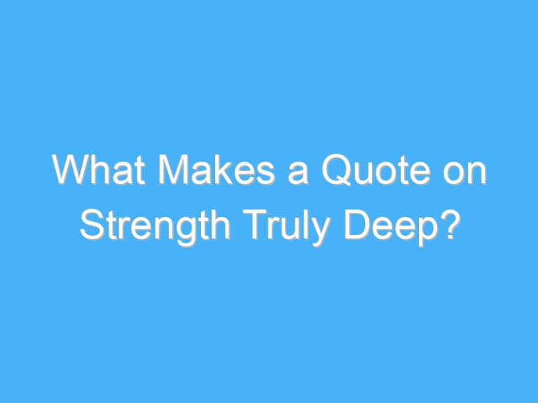 What Makes a Quote on Strength Truly Deep?
