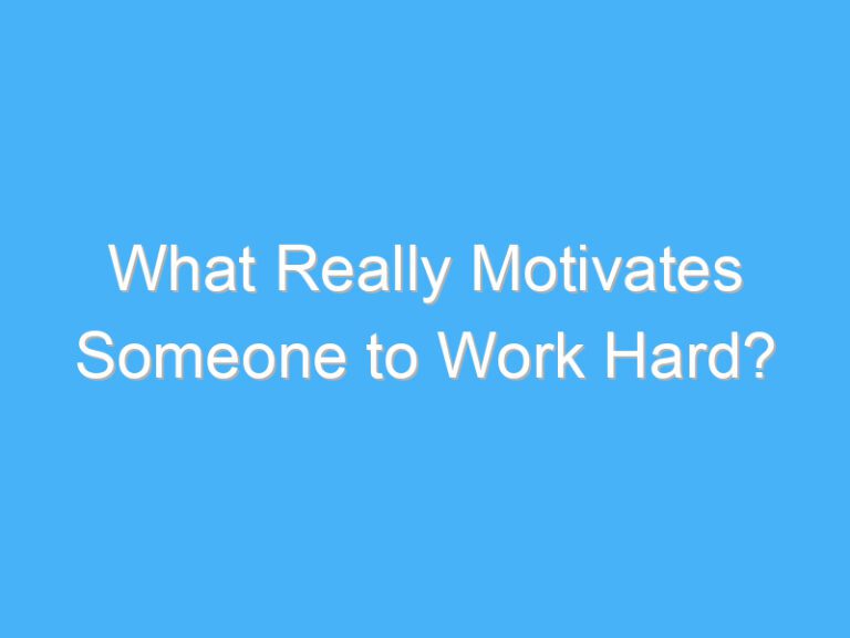 What Really Motivates Someone to Work Hard?