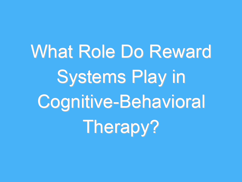 what role do reward systems play in cognitive behavioral therapy 2236