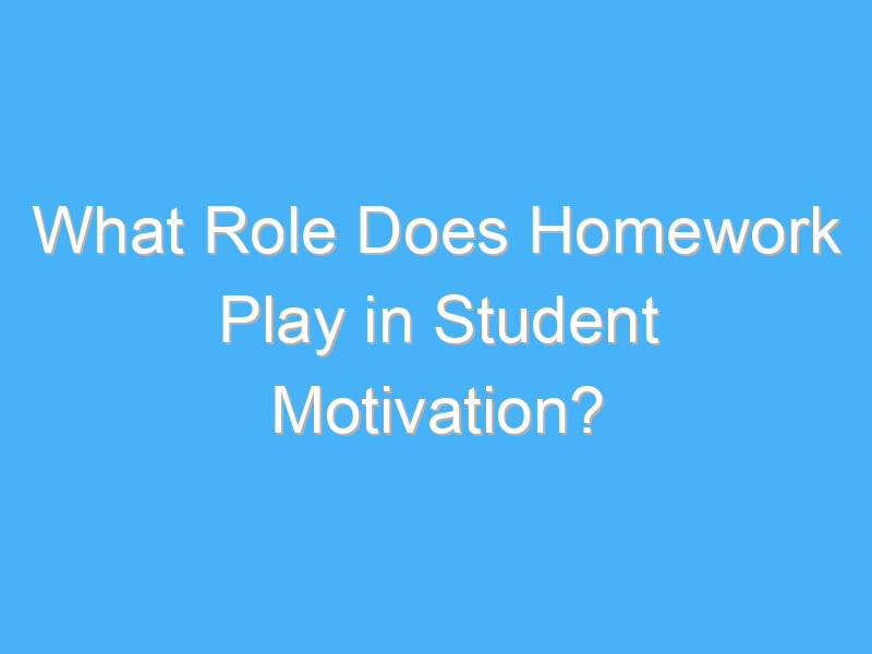 what role does homework play in student motivation 2826