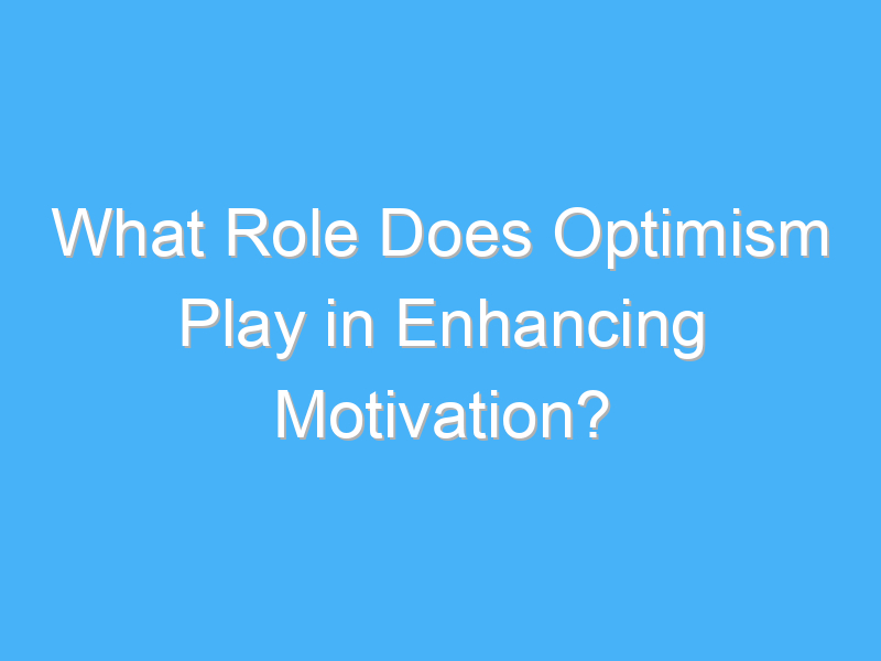 what role does optimism play in enhancing motivation 2465