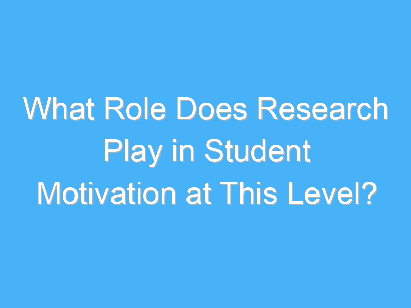 what role does research play in student motivation at this level 1656 3