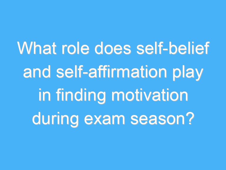 What role does self-belief and self-affirmation play in finding motivation during exam season?