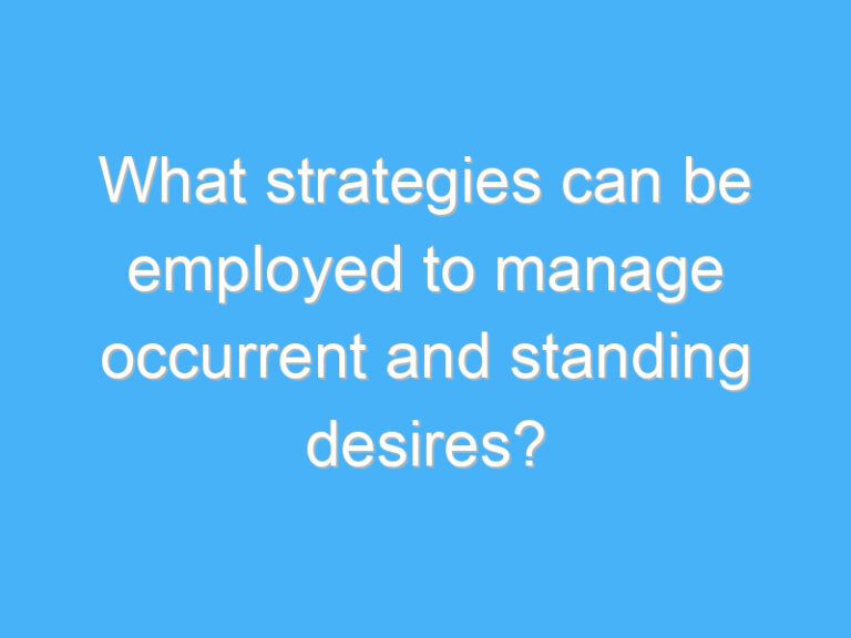 What strategies can be employed to manage occurrent and standing desires?