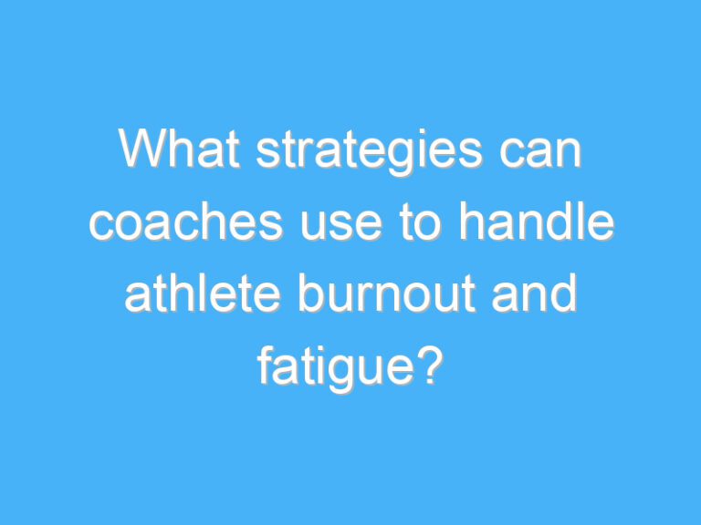 What strategies can coaches use to handle athlete burnout and fatigue?