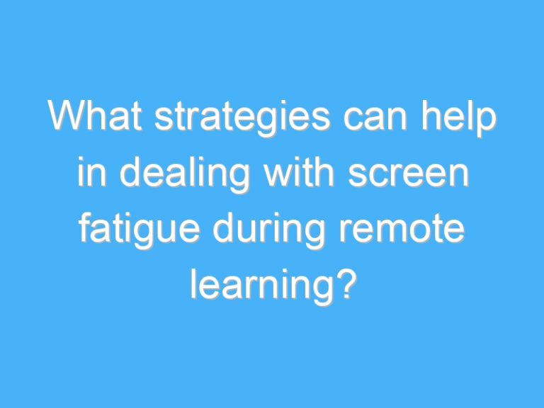 What strategies can help in dealing with screen fatigue during remote learning?