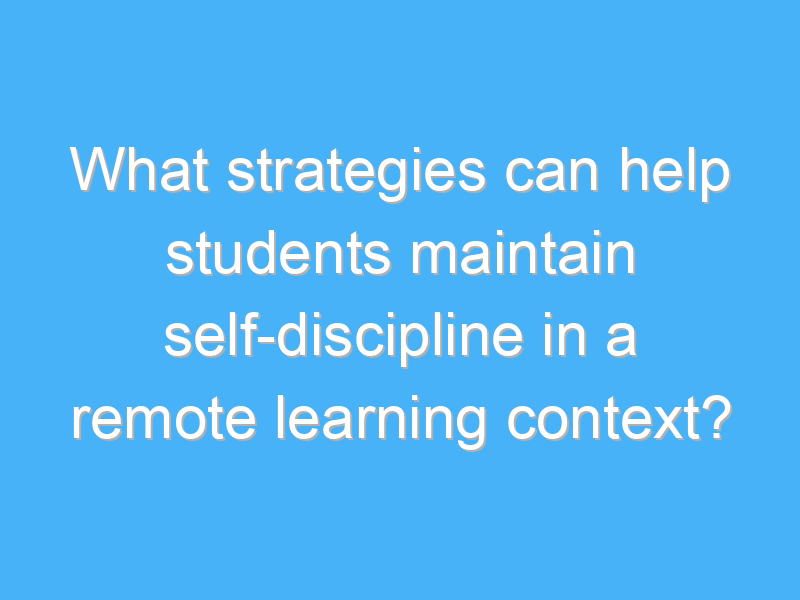 what strategies can help students maintain self discipline in a remote learning context 1952 2
