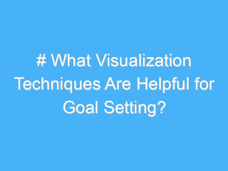 # What Visualization Techniques Are Helpful for Goal Setting?