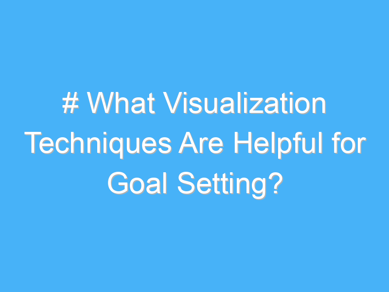 what visualization techniques are helpful for goal setting 2001