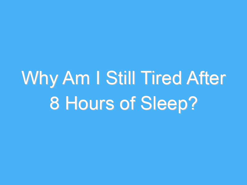 Why Am I Still Tired After 8 Hours of Sleep? - A.B. Motivation