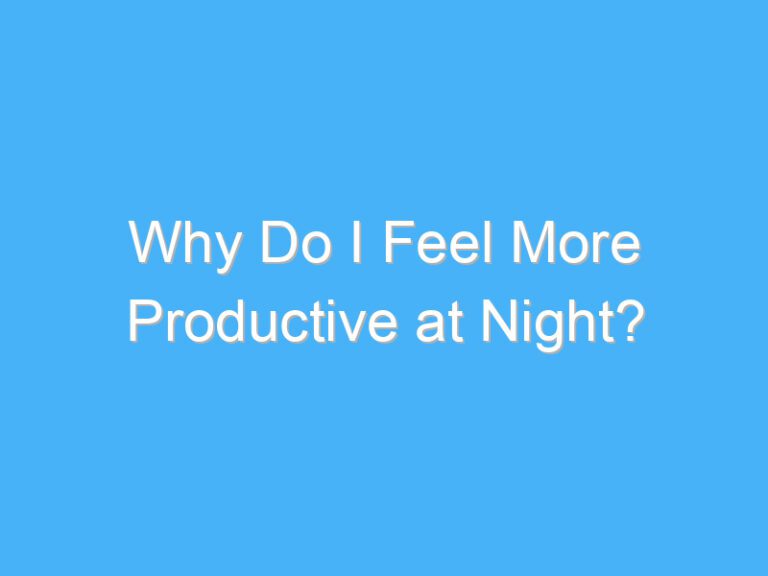 Why Do I Feel More Productive at Night?