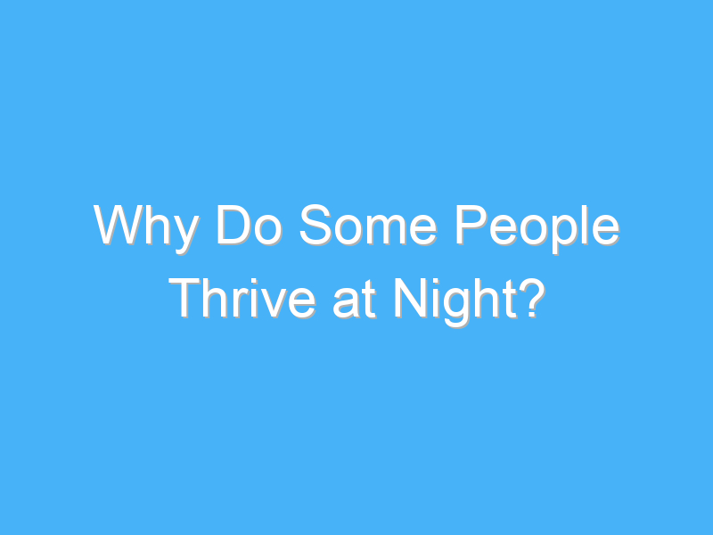 why do some people thrive at night 974