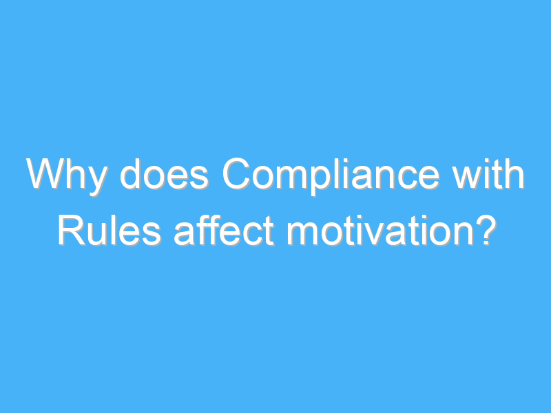 why does compliance with rules affect motivation 2695 1