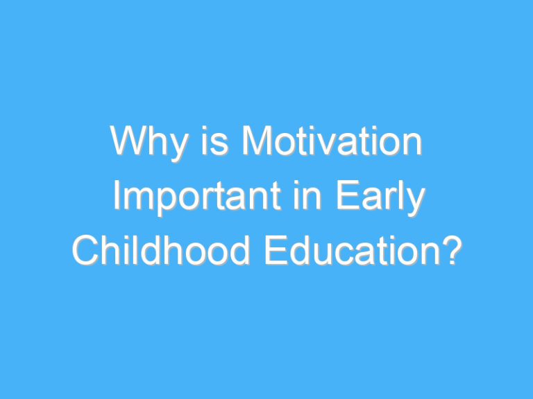 Why is Motivation Important in Early Childhood Education?