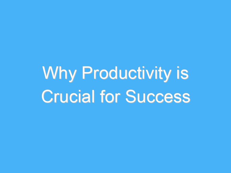 Why Productivity is Crucial for Success