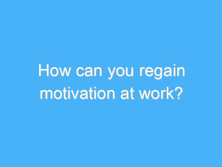 How can you regain motivation at work?