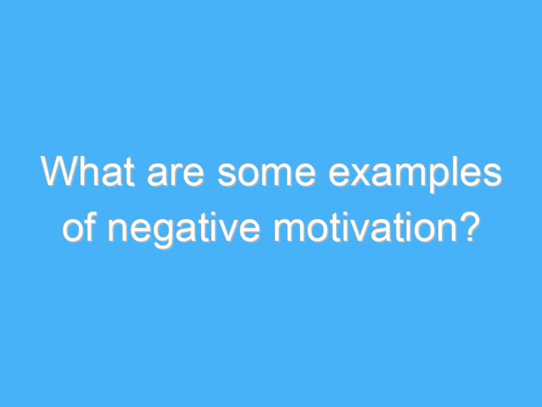 What are some examples of negative motivation?