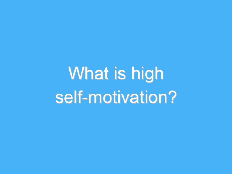 What is high self-motivation?