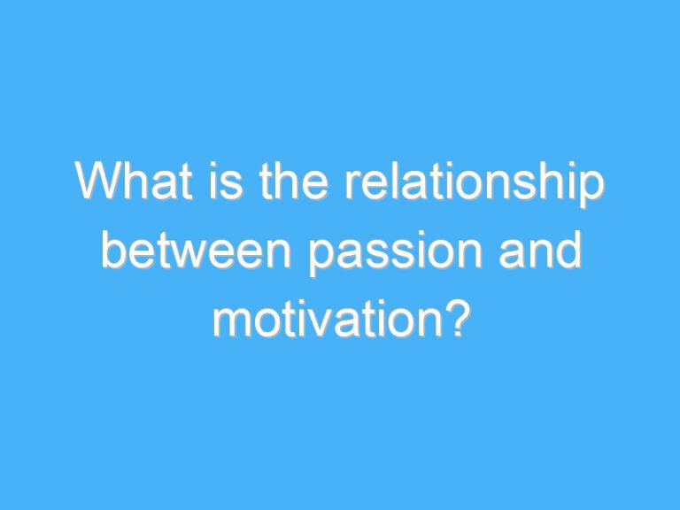 What is the relationship between passion and motivation?