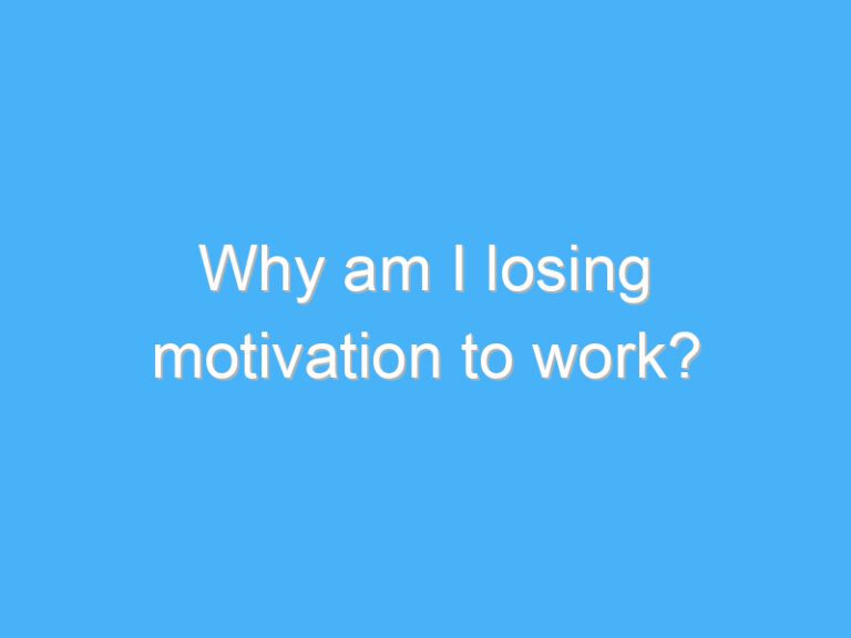 Why am I losing motivation to work?