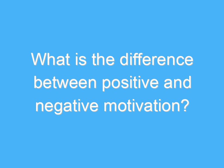 What is the difference between positive and negative motivation?