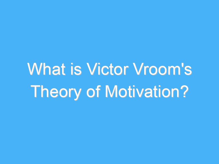 What is Victor Vroom’s Theory of Motivation?