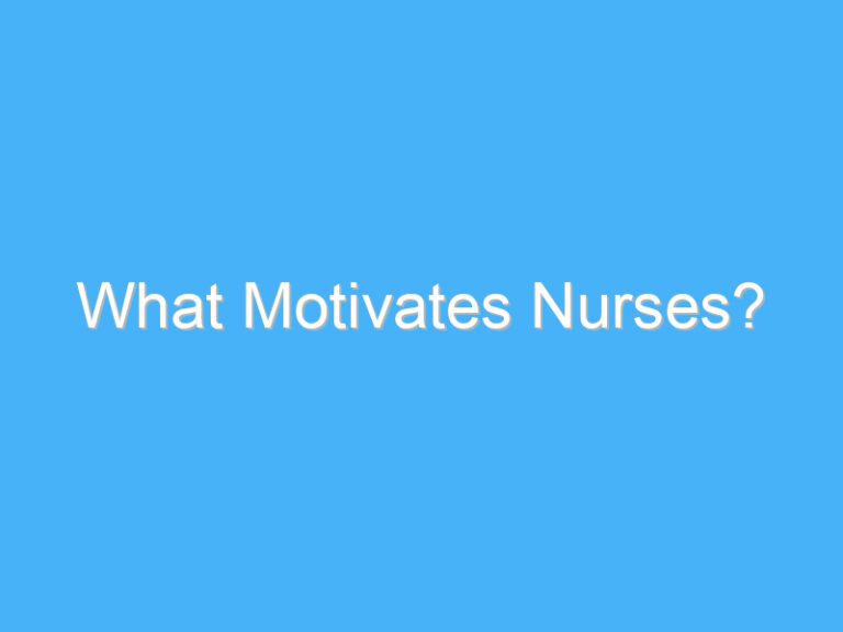 What Motivates Nurses?